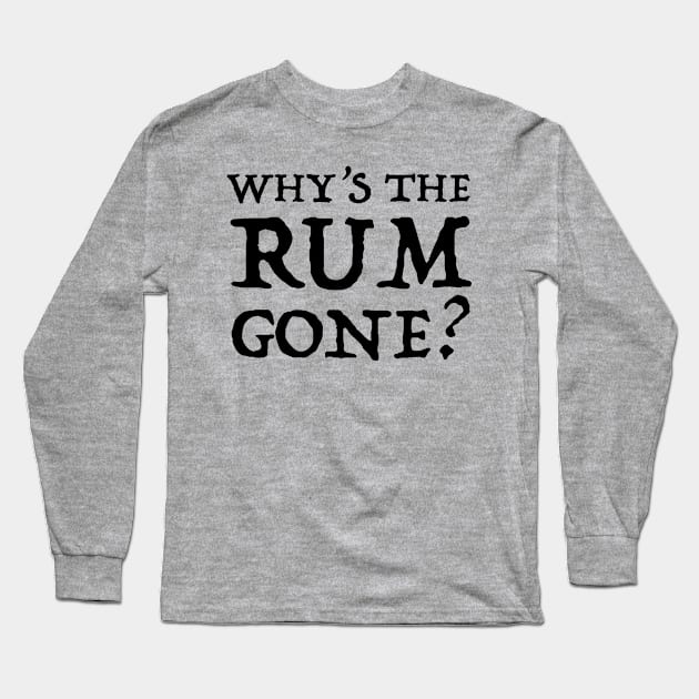 Why's the Rum Gone? Long Sleeve T-Shirt by MovieFunTime